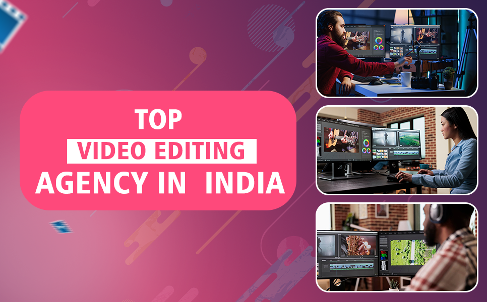 Top Video Editing Agency, Video Production Company, India